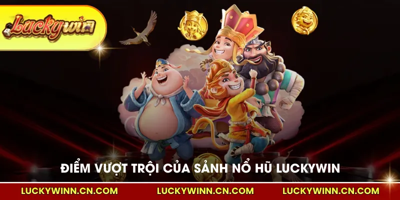 Điểm vượt trội của sảnh nổ hũ LUCKYWIN