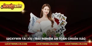 Luckywin tài xỉu trải nghiệm an toàn chuẩn xác