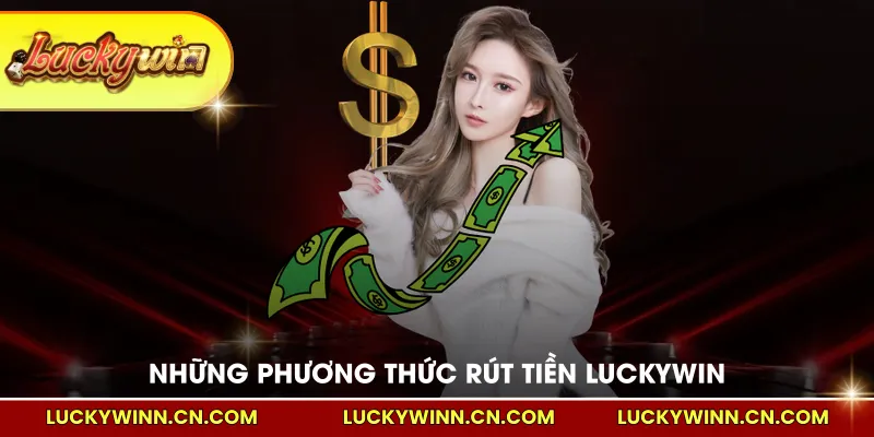 Những phương thức rút tiền LUCKYWIN