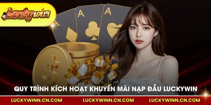 Quy trình kích hoạt khuyến mãi nạp đầu LUCKYWIN
