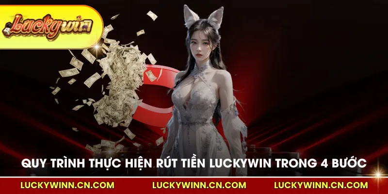 Quy trình thực hiện rút tiền LUCKYWIN trong 4 bước 