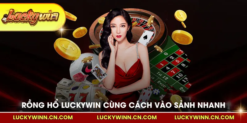 Rồng Hổ LUCKYWIN cùng cách vào sảnh nhanh