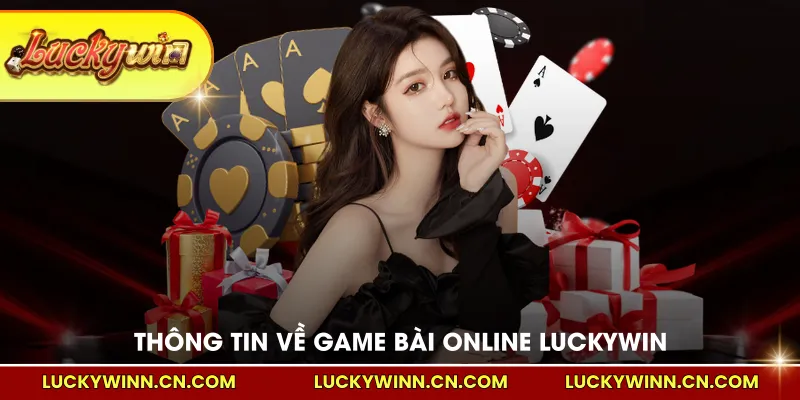Thông tin cơ bản về game bài online LUCKYWIN