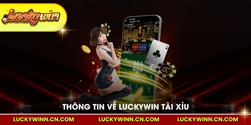 Thông tin về LUCKYWIN tài xỉu