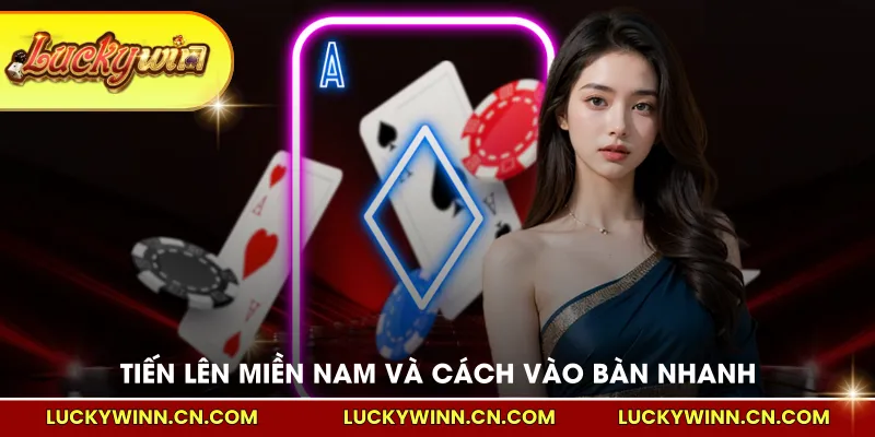 Tiến lên miền Nam và cách vào bàn nhanh